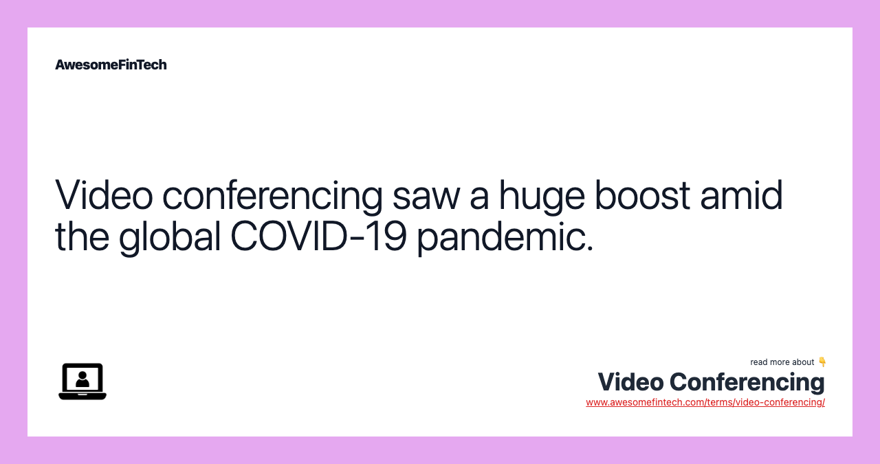 Video conferencing saw a huge boost amid the global COVID-19 pandemic.