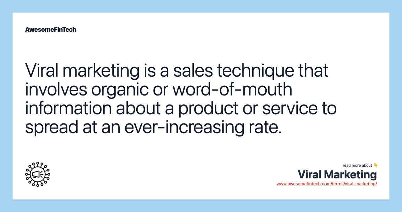 Viral marketing is a sales technique that involves organic or word-of-mouth information about a product or service to spread at an ever-increasing rate.