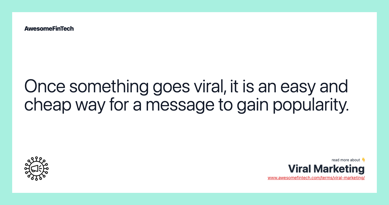 Once something goes viral, it is an easy and cheap way for a message to gain popularity.