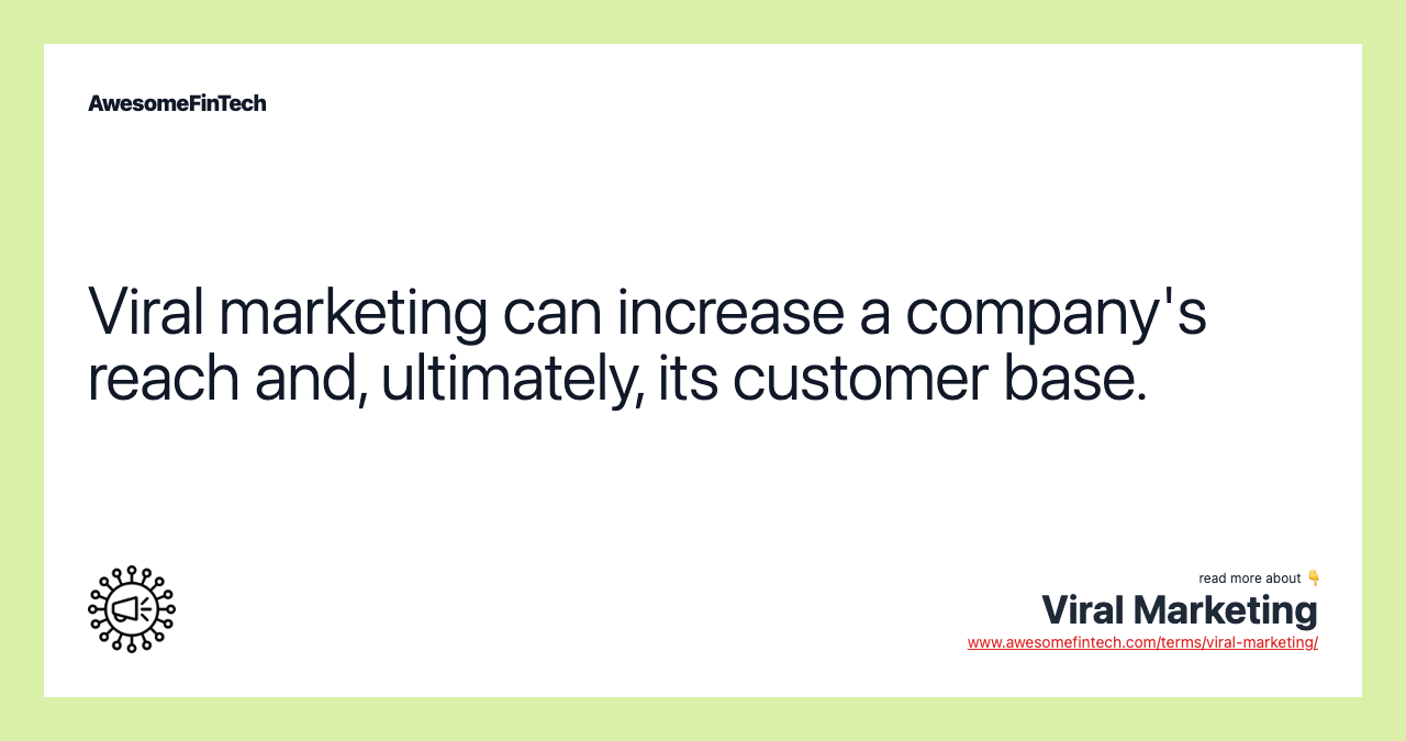 Viral marketing can increase a company's reach and, ultimately, its customer base.