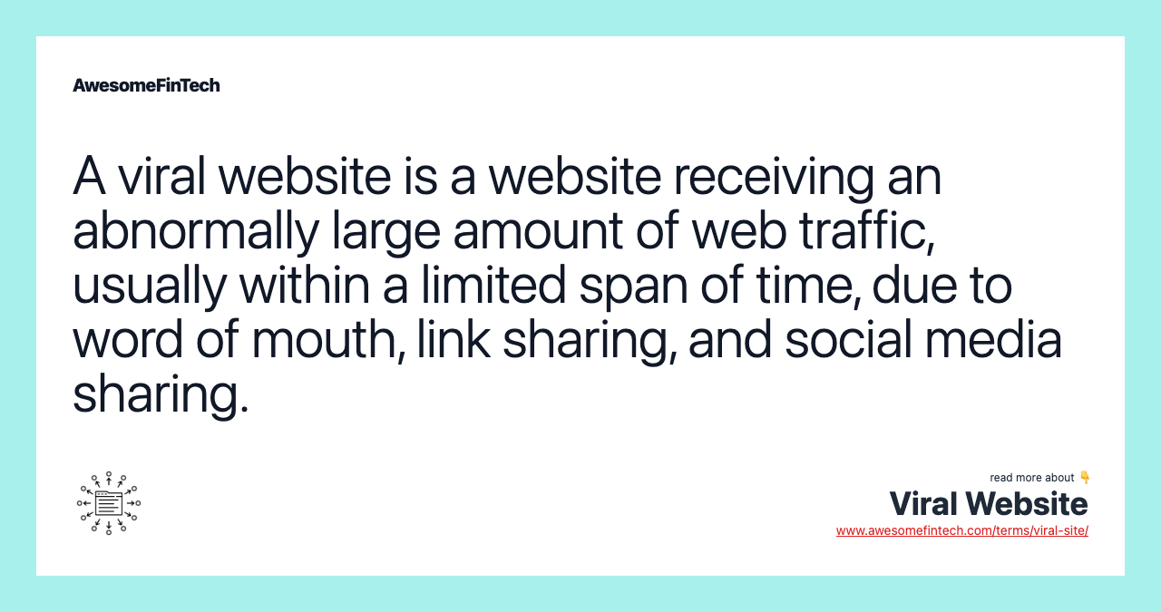 A viral website is a website receiving an abnormally large amount of web traffic, usually within a limited span of time, due to word of mouth, link sharing, and social media sharing.