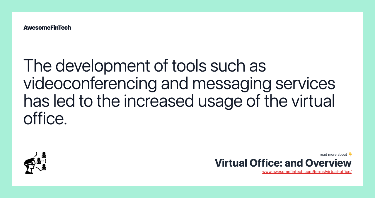 The development of tools such as videoconferencing and messaging services has led to the increased usage of the virtual office.