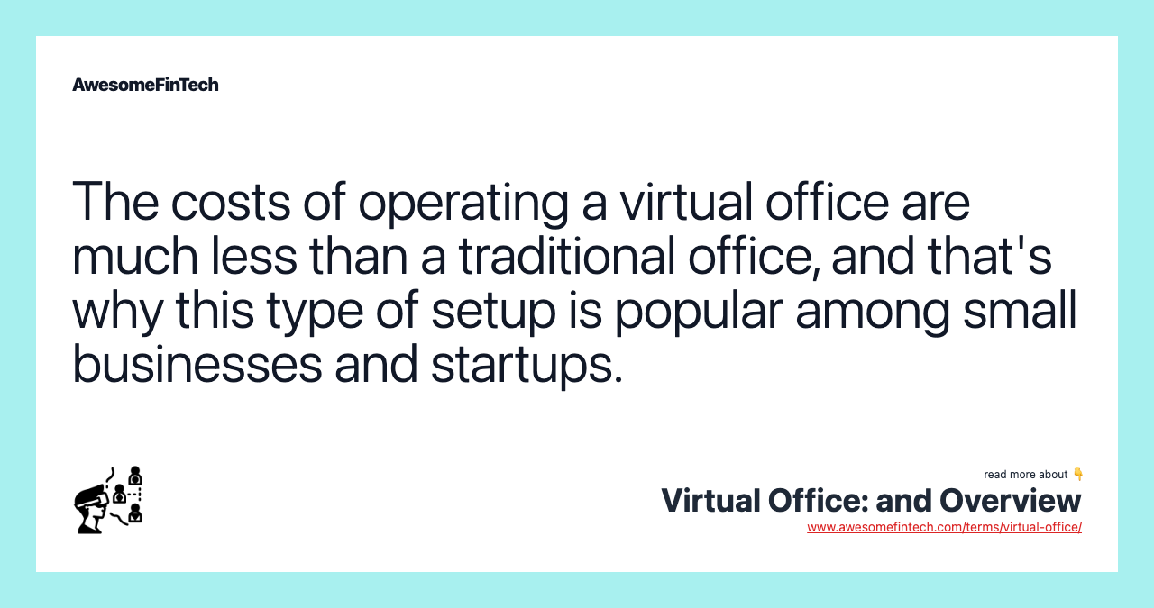 The costs of operating a virtual office are much less than a traditional office, and that's why this type of setup is popular among small businesses and startups.