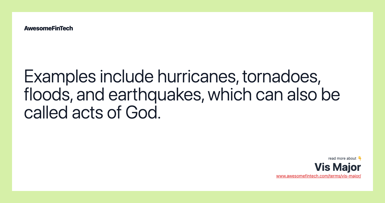 Examples include hurricanes, tornadoes, floods, and earthquakes, which can also be called acts of God.