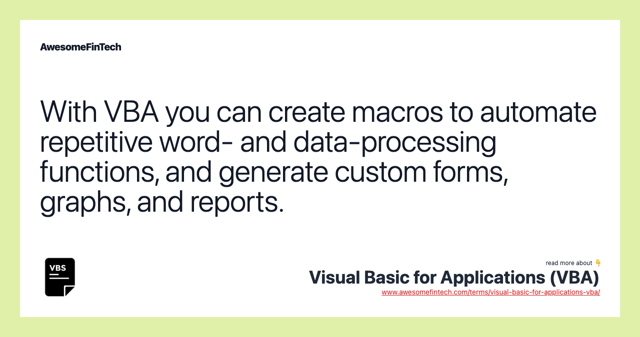 With VBA you can create macros to automate repetitive word- and data-processing functions, and generate custom forms, graphs, and reports.