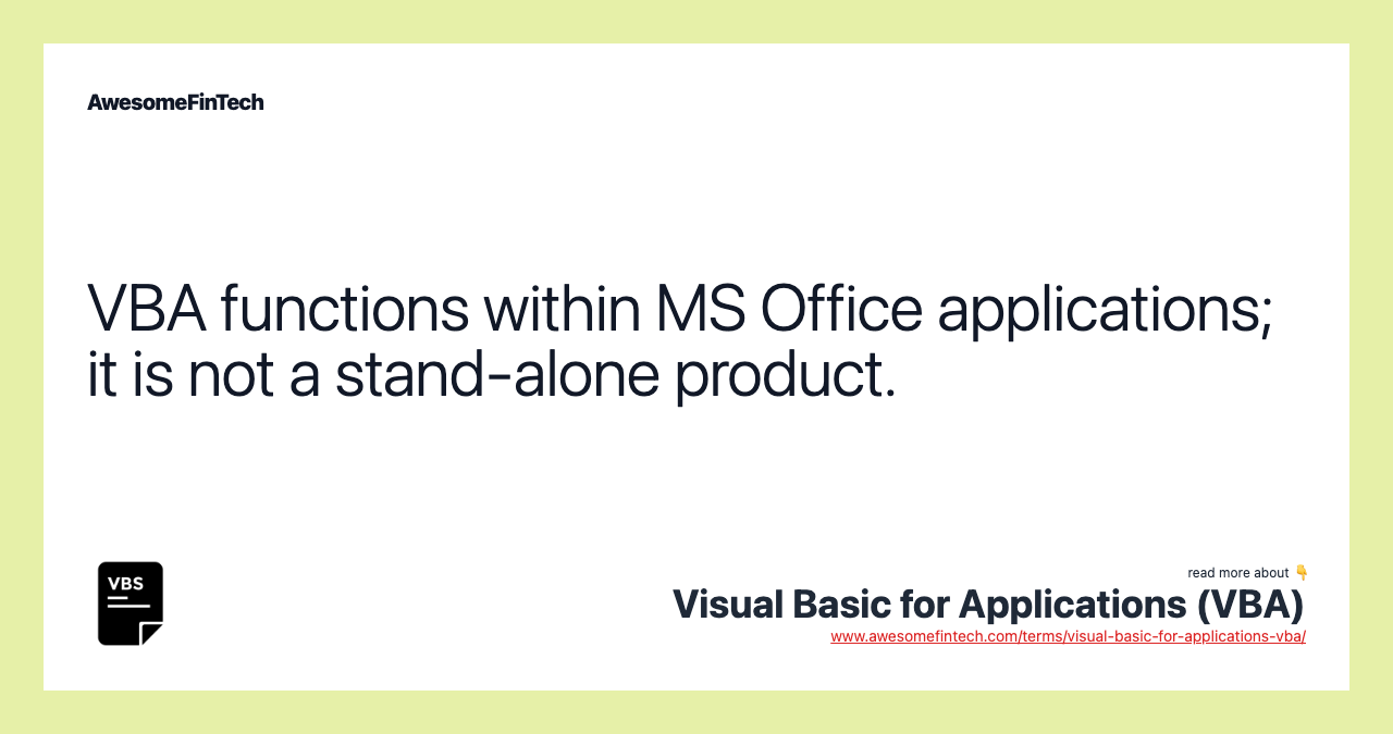VBA functions within MS Office applications; it is not a stand-alone product.