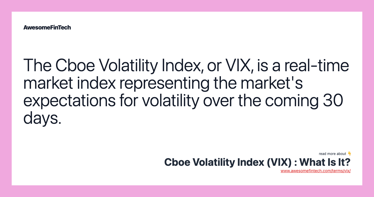 The Cboe Volatility Index, or VIX, is a real-time market index representing the market's expectations for volatility over the coming 30 days.