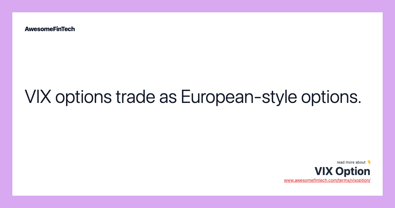 VIX options trade as European-style options.