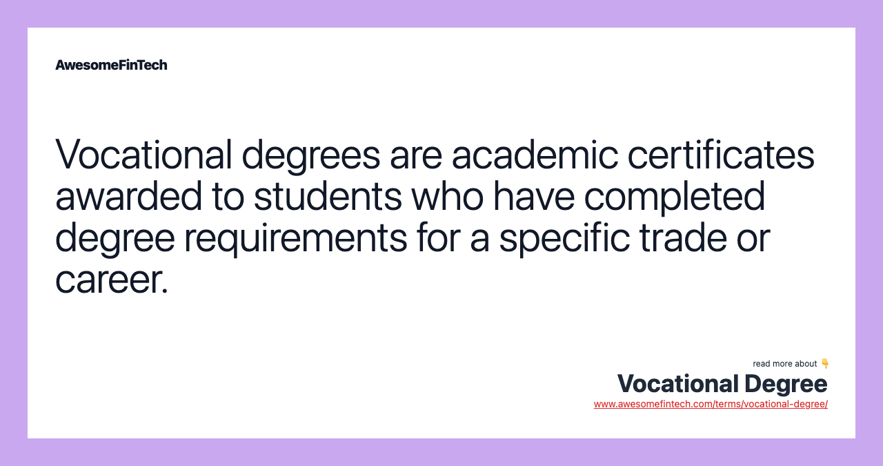 Vocational degrees are academic certificates awarded to students who have completed degree requirements for a specific trade or career.