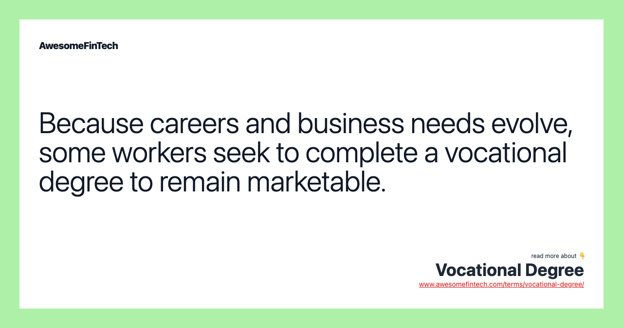 Because careers and business needs evolve, some workers seek to complete a vocational degree to remain marketable.