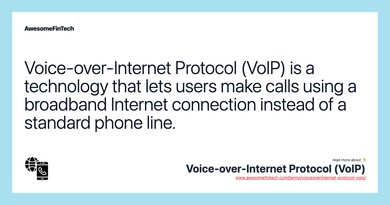 Voice-over-Internet Protocol (VoIP) is a technology that lets users make calls using a broadband Internet connection instead of a standard phone line.