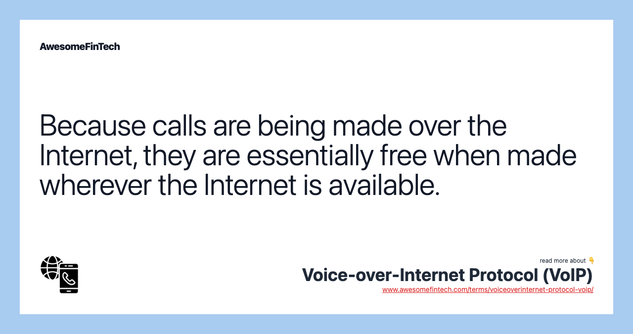 Because calls are being made over the Internet, they are essentially free when made wherever the Internet is available.