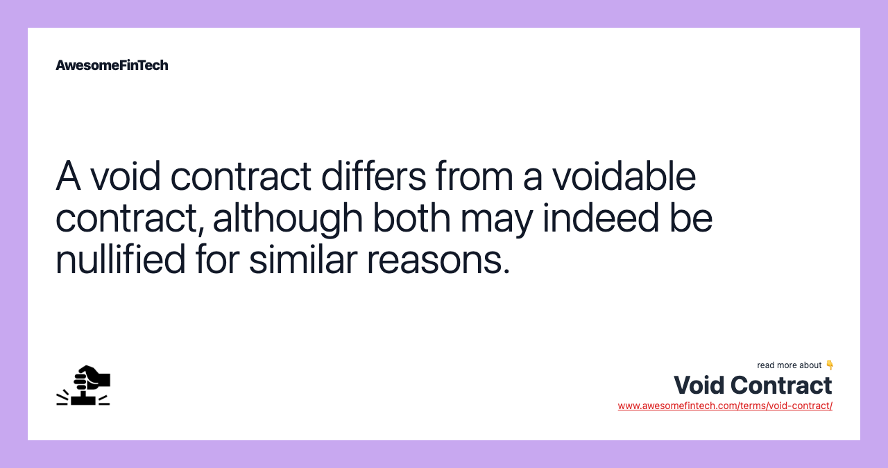 A void contract differs from a voidable contract, although both may indeed be nullified for similar reasons.