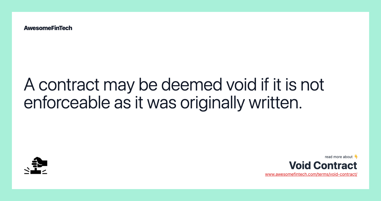 A contract may be deemed void if it is not enforceable as it was originally written.