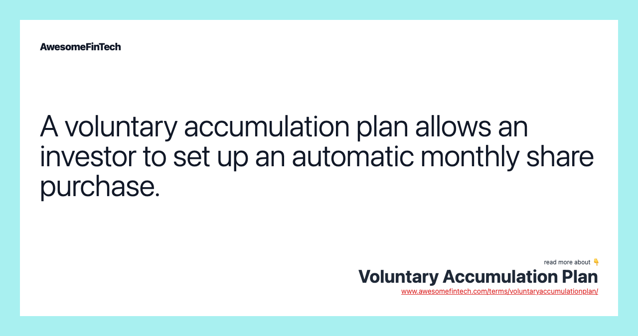 A voluntary accumulation plan allows an investor to set up an automatic monthly share purchase.