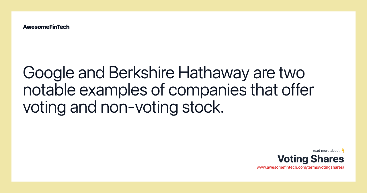 Google and Berkshire Hathaway are two notable examples of companies that offer voting and non-voting stock.