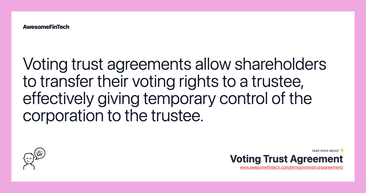 Voting trust agreements allow shareholders to transfer their voting rights to a trustee, effectively giving temporary control of the corporation to the trustee.
