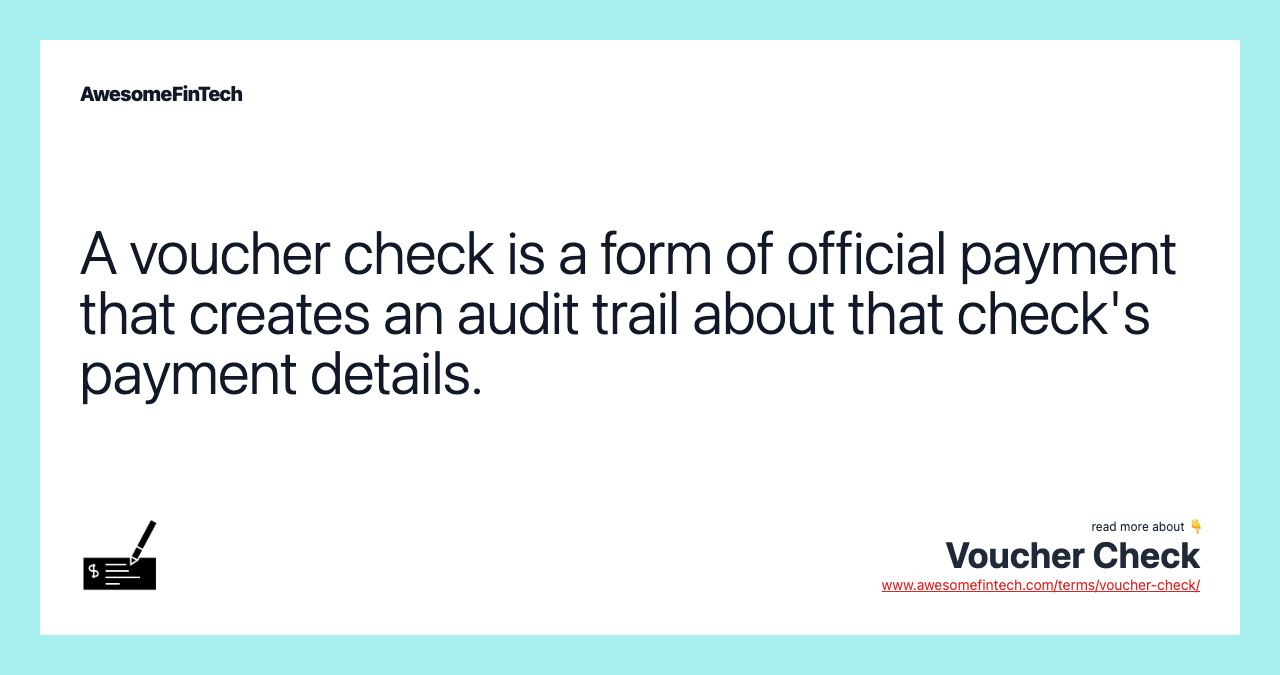 A voucher check is a form of official payment that creates an audit trail about that check's payment details.