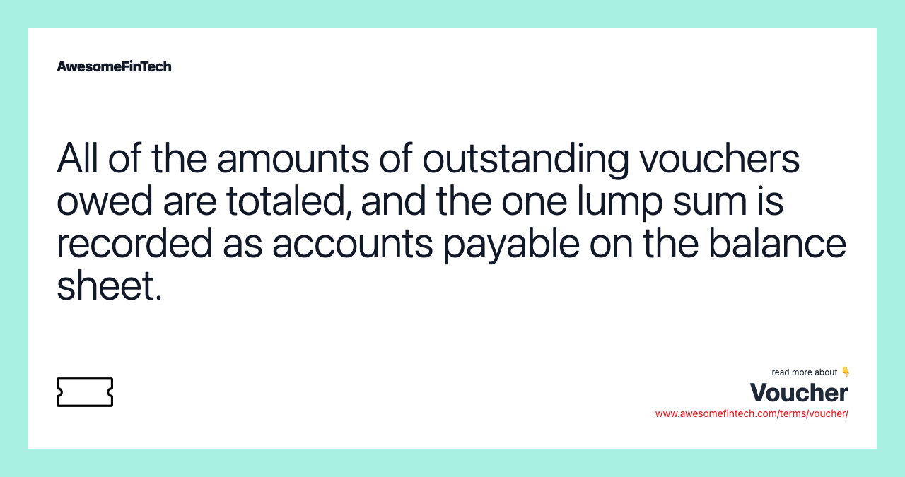 All of the amounts of outstanding vouchers owed are totaled, and the one lump sum is recorded as accounts payable on the balance sheet.