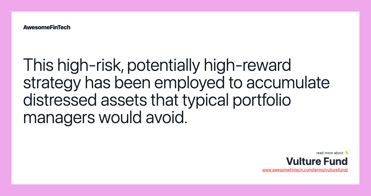This high-risk, potentially high-reward strategy has been employed to accumulate distressed assets that typical portfolio managers would avoid.