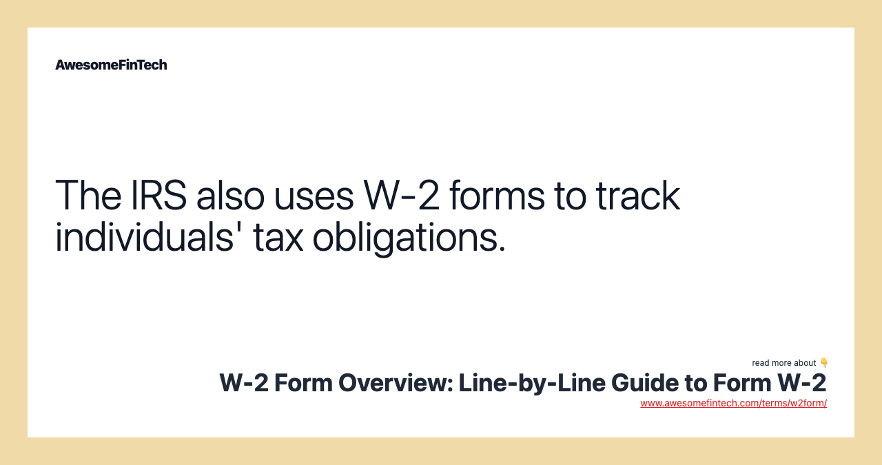 The IRS also uses W-2 forms to track individuals' tax obligations.