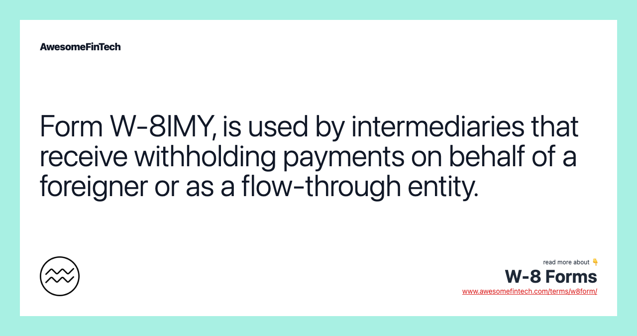 Form W-8IMY, is used by intermediaries that receive withholding payments on behalf of a foreigner or as a flow-through entity.