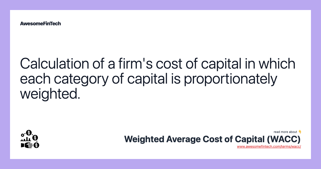 Calculation of a firm's cost of capital in which each category of capital is proportionately weighted.