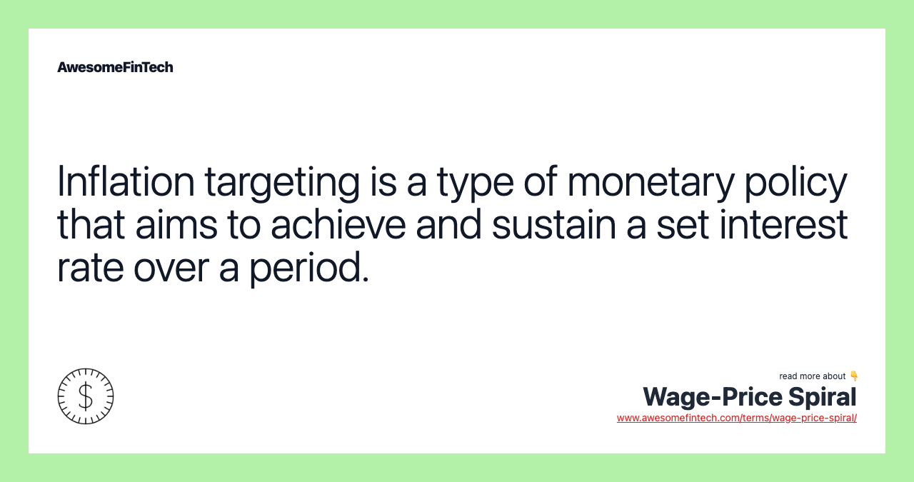 Inflation targeting is a type of monetary policy that aims to achieve and sustain a set interest rate over a period.