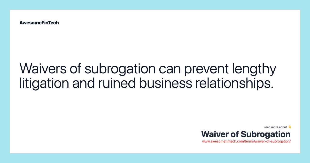 Waivers of subrogation can prevent lengthy litigation and ruined business relationships.