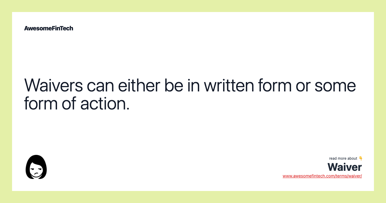 Waivers can either be in written form or some form of action.