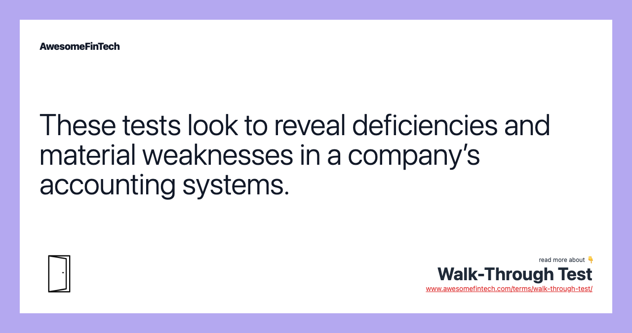 These tests look to reveal deficiencies and material weaknesses in a company’s accounting systems.