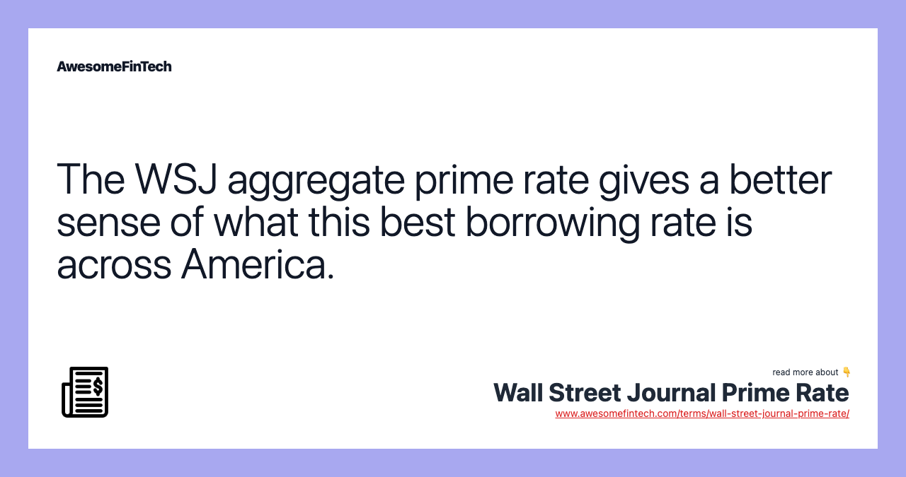 The WSJ aggregate prime rate gives a better sense of what this best borrowing rate is across America.