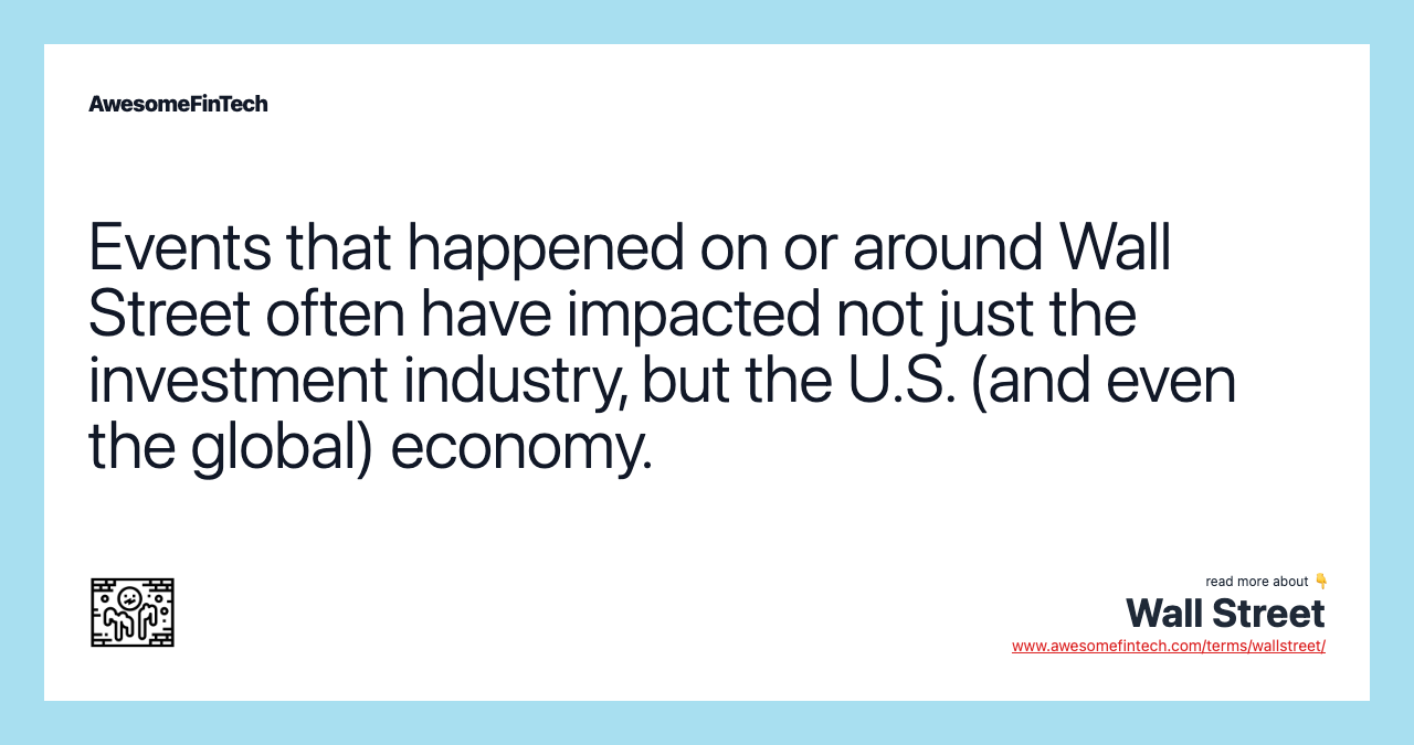 Events that happened on or around Wall Street often have impacted not just the investment industry, but the U.S. (and even the global) economy.