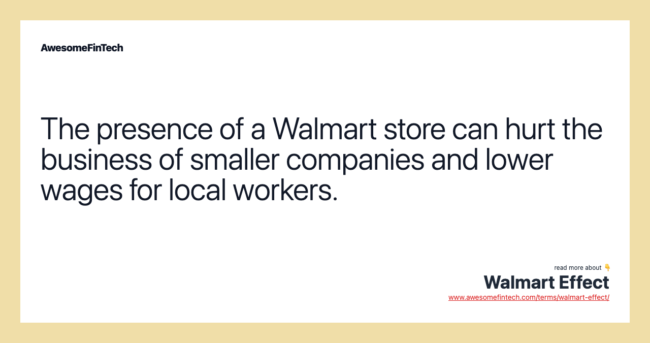 The presence of a Walmart store can hurt the business of smaller companies and lower wages for local workers.