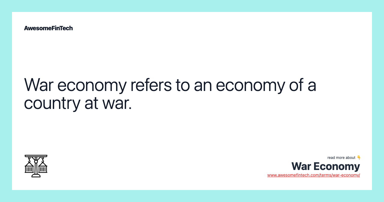 War economy refers to an economy of a country at war.