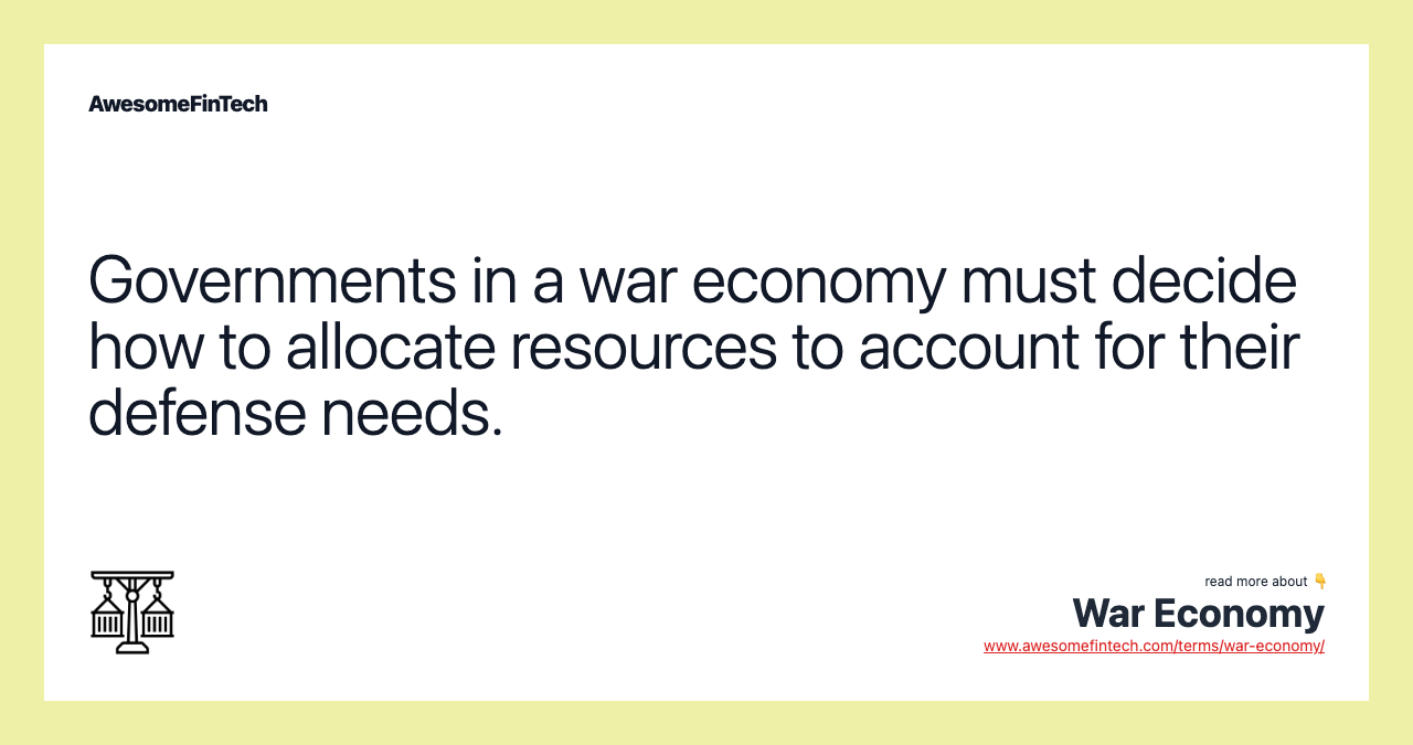 Governments in a war economy must decide how to allocate resources to account for their defense needs.