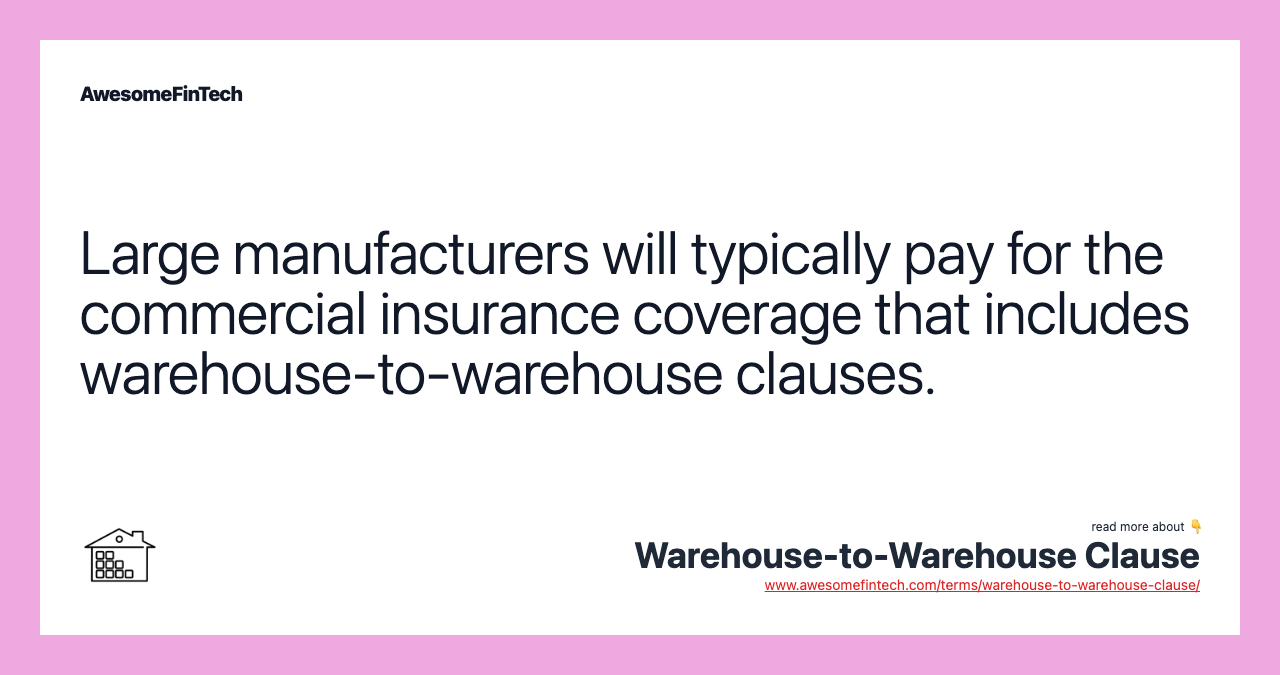 Large manufacturers will typically pay for the commercial insurance coverage that includes warehouse-to-warehouse clauses.