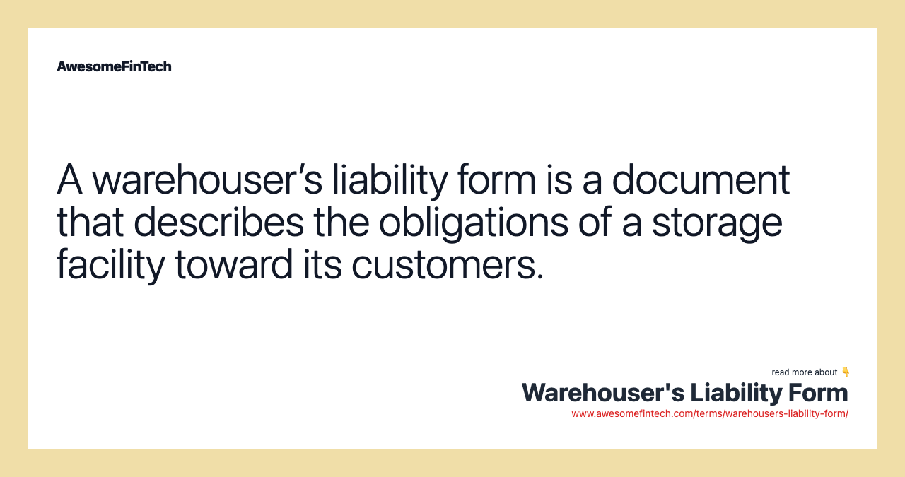 A warehouser’s liability form is a document that describes the obligations of a storage facility toward its customers.