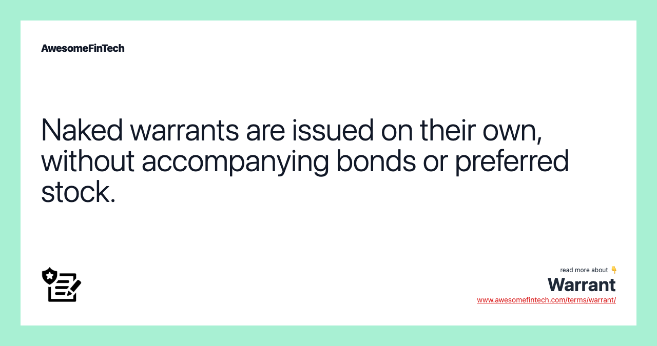 Naked warrants are issued on their own, without accompanying bonds or preferred stock.