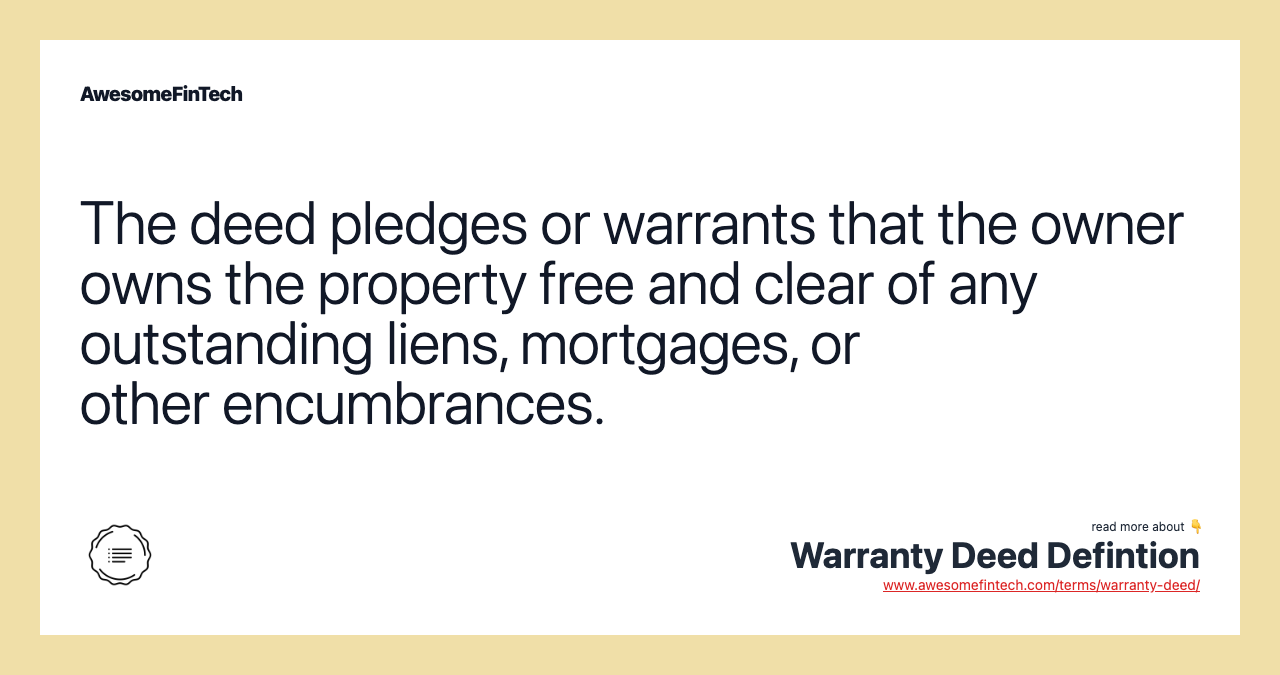 The deed pledges or warrants that the owner owns the property free and clear of any outstanding liens, mortgages, or other encumbrances.