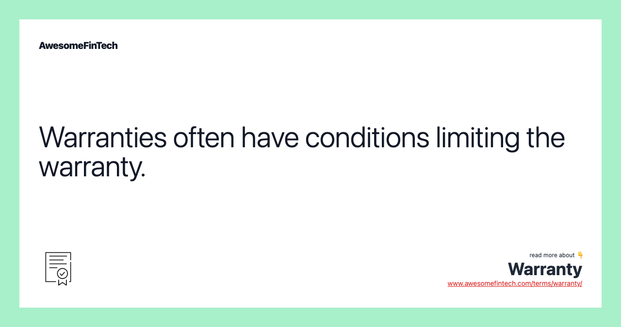 Warranties often have conditions limiting the warranty.