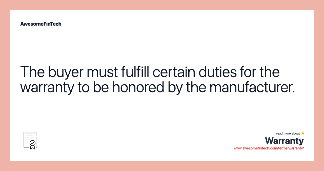 The buyer must fulfill certain duties for the warranty to be honored by the manufacturer.