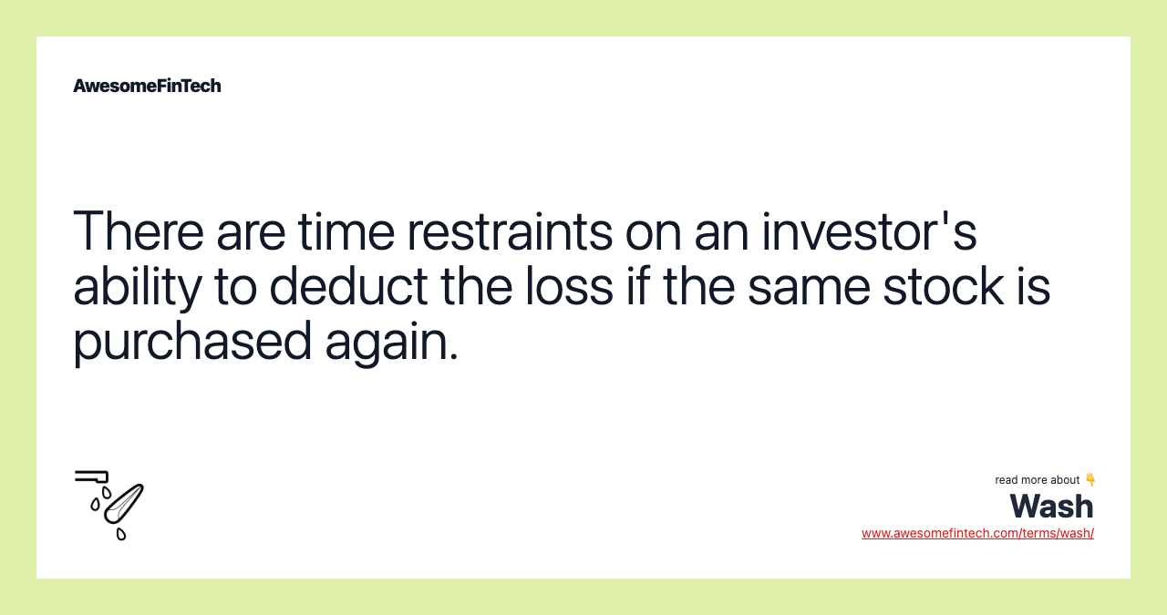 There are time restraints on an investor's ability to deduct the loss if the same stock is purchased again.