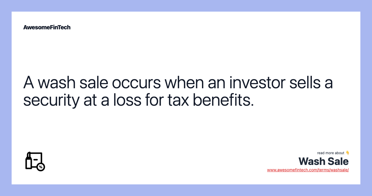 A wash sale occurs when an investor sells a security at a loss for tax benefits.