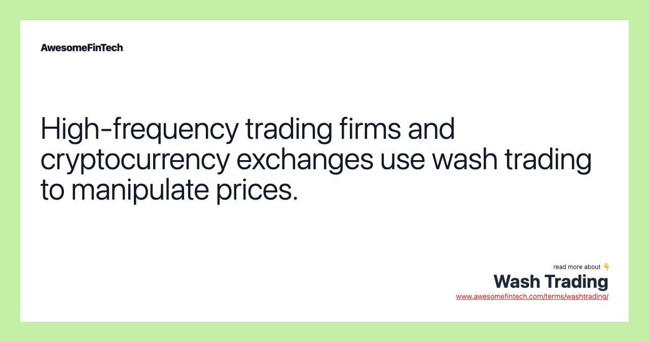 High-frequency trading firms and cryptocurrency exchanges use wash trading to manipulate prices.