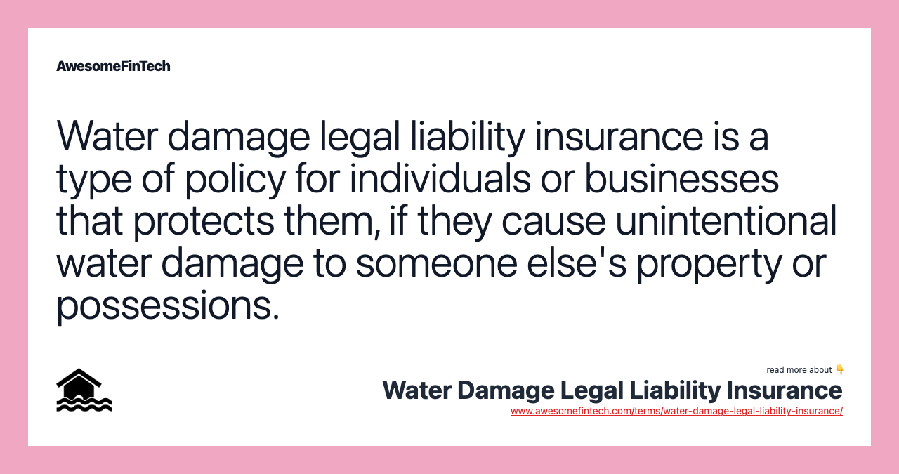 Water damage legal liability insurance is a type of policy for individuals or businesses that protects them, if they cause unintentional water damage to someone else's property or possessions.