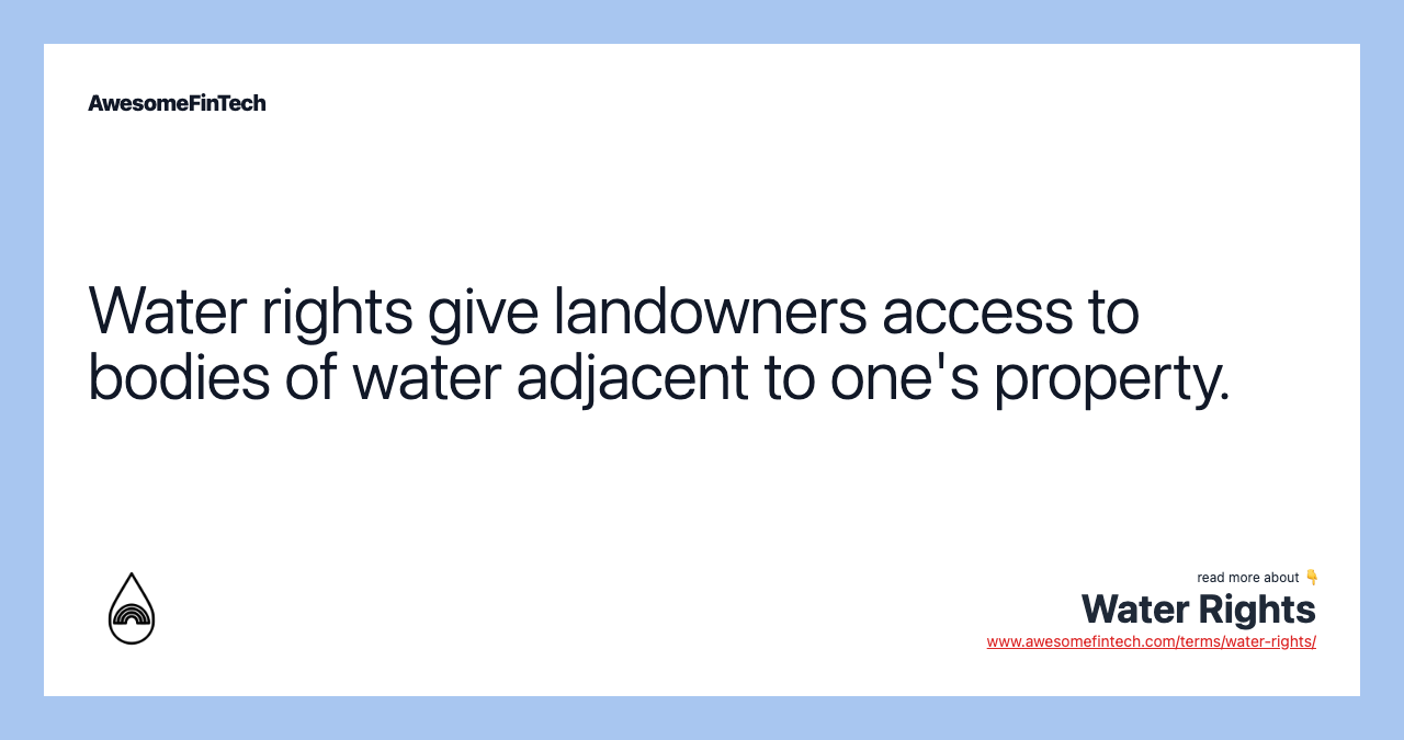 Water rights give landowners access to bodies of water adjacent to one's property.