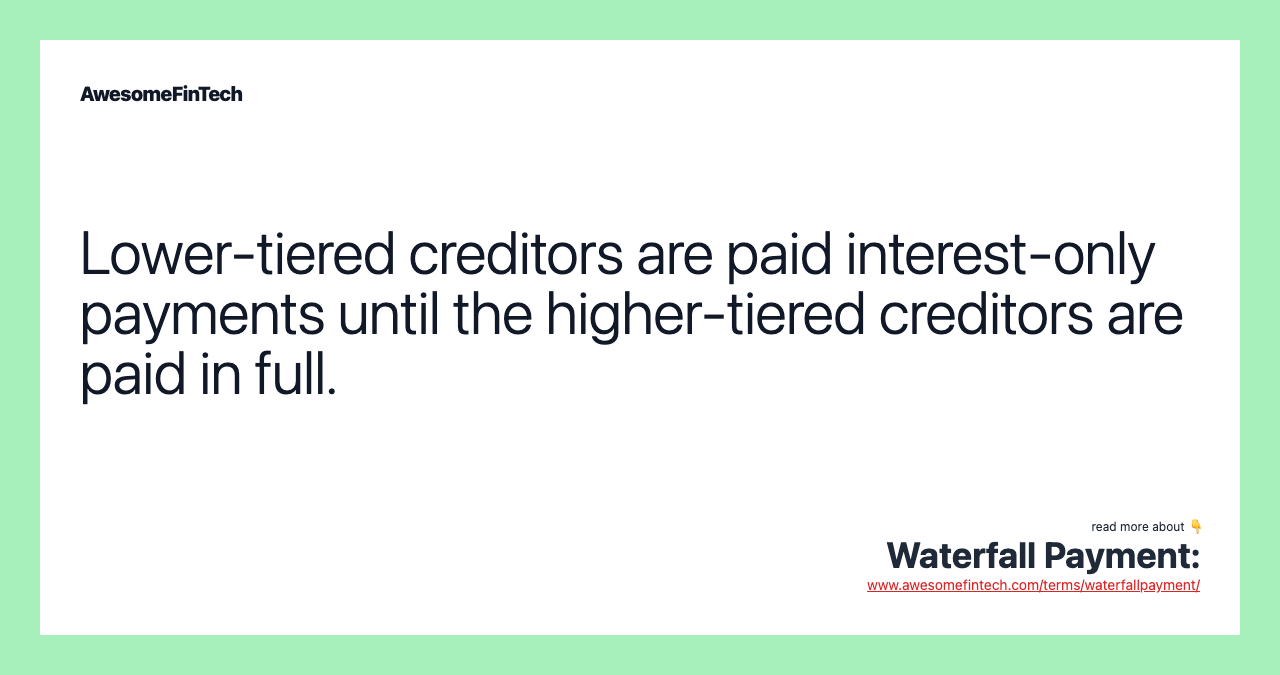 Lower-tiered creditors are paid interest-only payments until the higher-tiered creditors are paid in full.