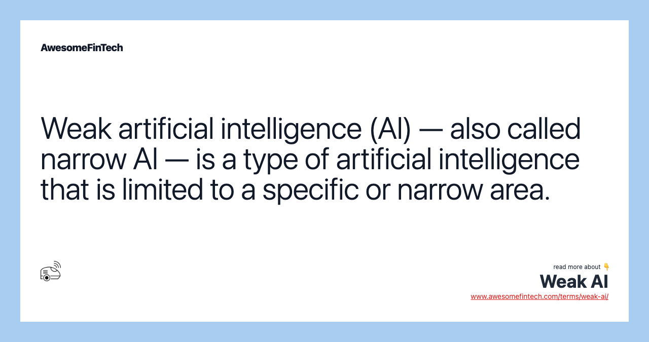 Weak artificial intelligence (AI) — also called narrow AI — is a type of artificial intelligence that is limited to a specific or narrow area.