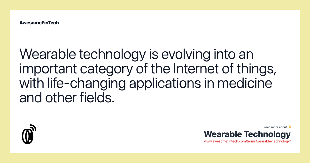 Wearable technology is evolving into an important category of the Internet of things, with life-changing applications in medicine and other fields.
